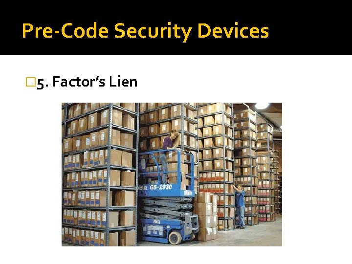 Pre-Code Security Devices � 5. Factor’s Lien 