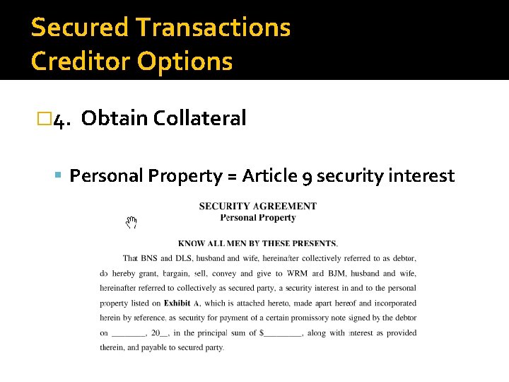 Secured Transactions Creditor Options � 4. Obtain Collateral Personal Property = Article 9 security