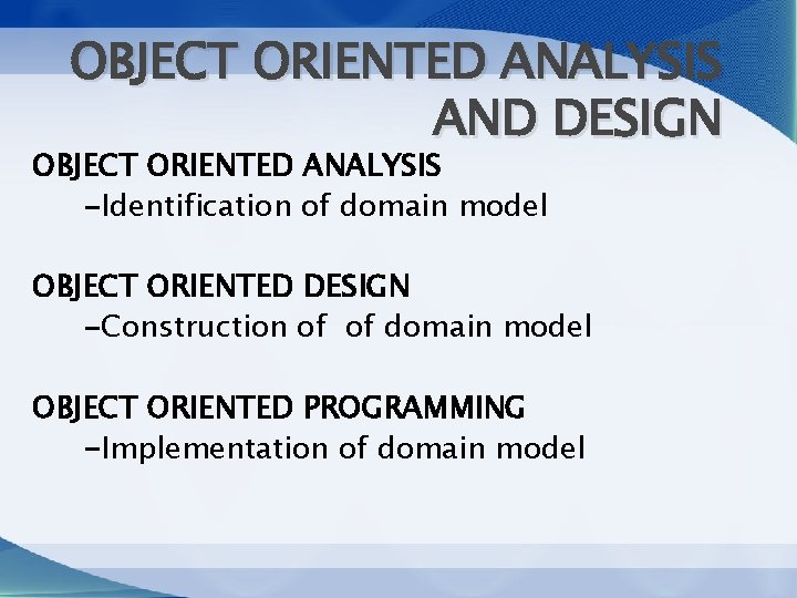 OBJECT ORIENTED ANALYSIS AND DESIGN OBJECT ORIENTED ANALYSIS -Identification of domain model OBJECT ORIENTED