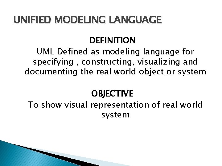 UNIFIED MODELING LANGUAGE DEFINITION UML Defined as modeling language for specifying , constructing, visualizing