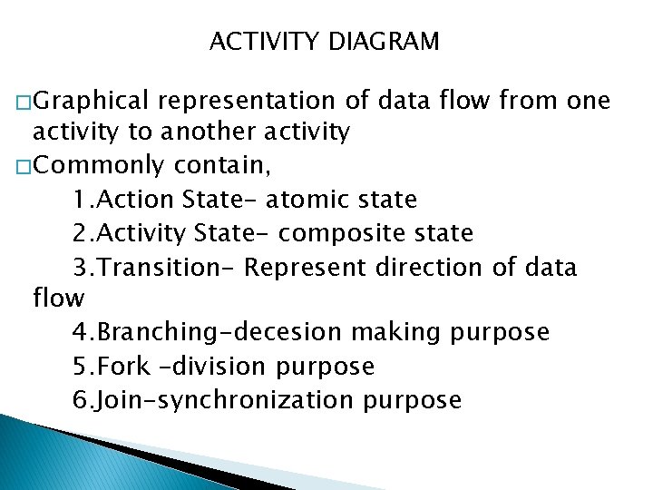 ACTIVITY DIAGRAM � Graphical representation of data flow from one activity to another activity