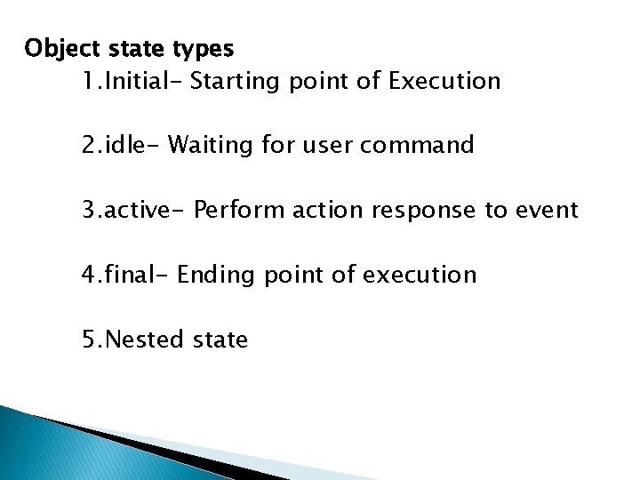 Object state types 1. Initial- Starting point of Execution 2. idle- Waiting for user