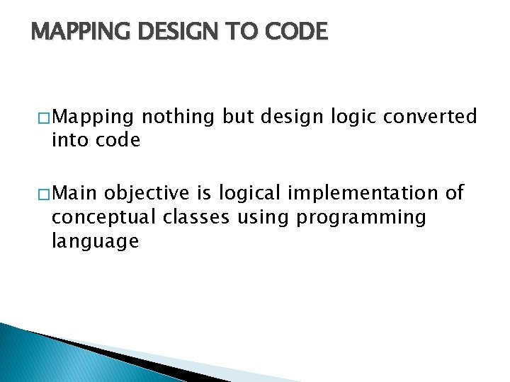 MAPPING DESIGN TO CODE � Mapping nothing but design logic converted into code �