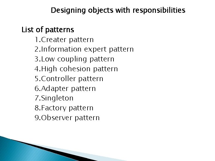 Designing objects with responsibilities List of patterns 1. Creater pattern 2. Information expert pattern