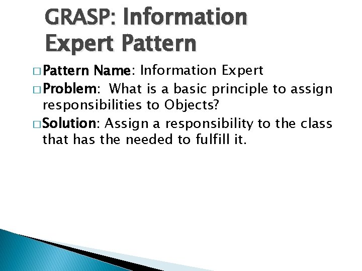 GRASP: Information Expert Pattern � Pattern Name: Information Expert � Problem: What is a