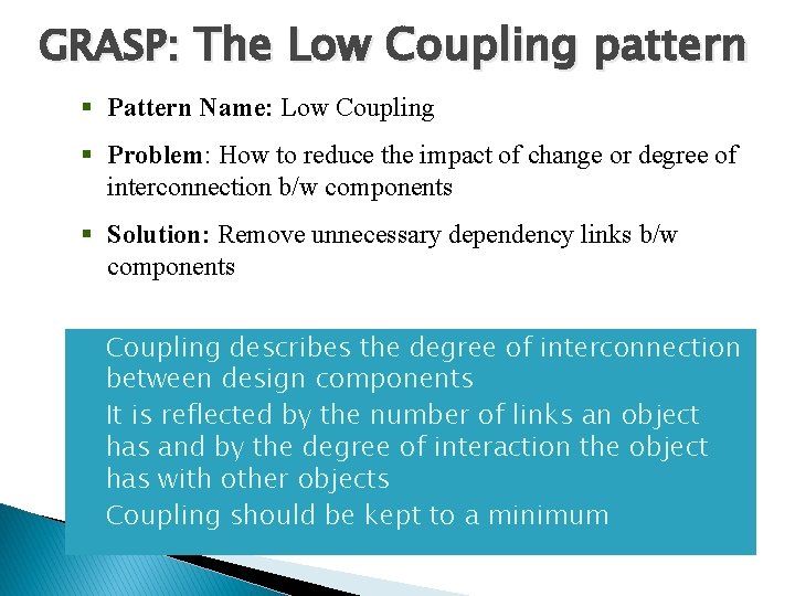 GRASP: The Low Coupling pattern § Pattern Name: Low Coupling § Problem: How to