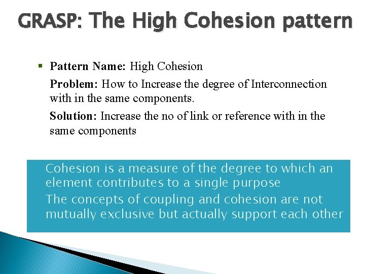 GRASP: The High Cohesion pattern § Pattern Name: High Cohesion Problem: How to Increase