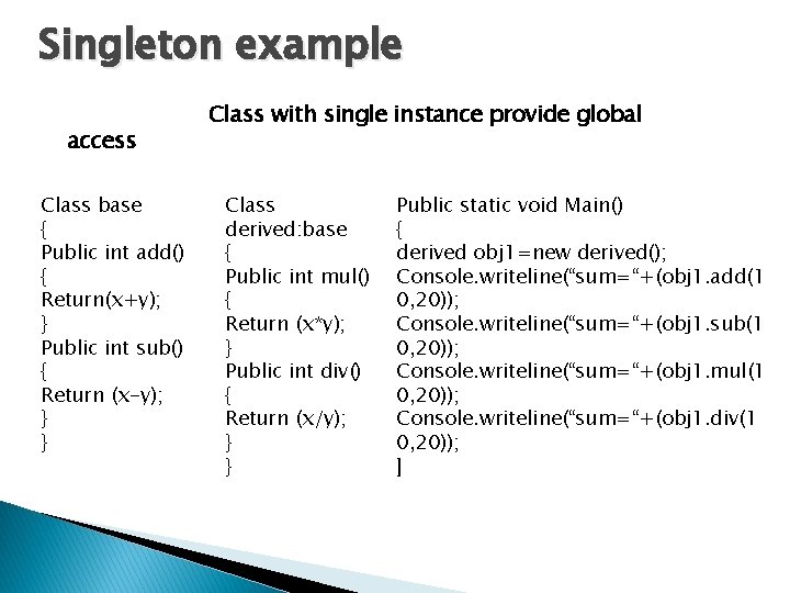 Singleton example access Class base { Public int add() { Return(x+y); } Public int