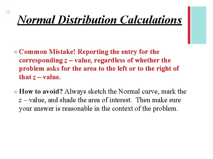 + Normal Distribution Calculations n Common Mistake! Reporting the entry for the corresponding z