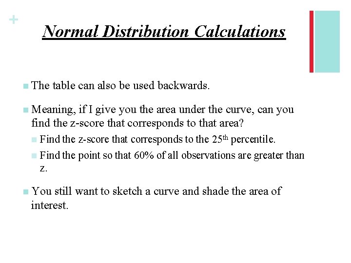 + Normal Distribution Calculations n The table can also be used backwards. n Meaning,