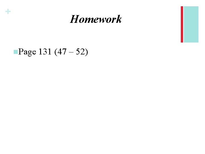 + Homework n. Page 131 (47 – 52) 