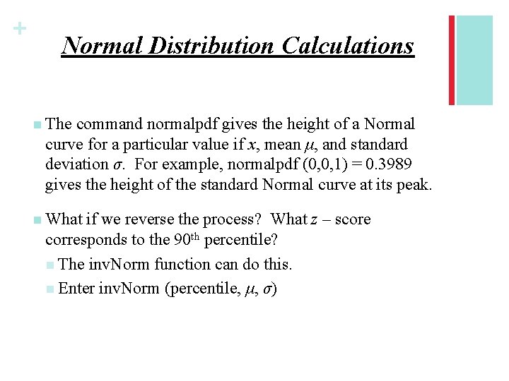 + Normal Distribution Calculations n The command normalpdf gives the height of a Normal