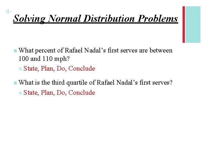 + Solving Normal Distribution Problems n What percent of Rafael Nadal’s first serves are
