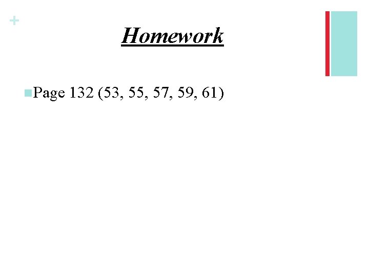+ Homework n. Page 132 (53, 55, 57, 59, 61) 