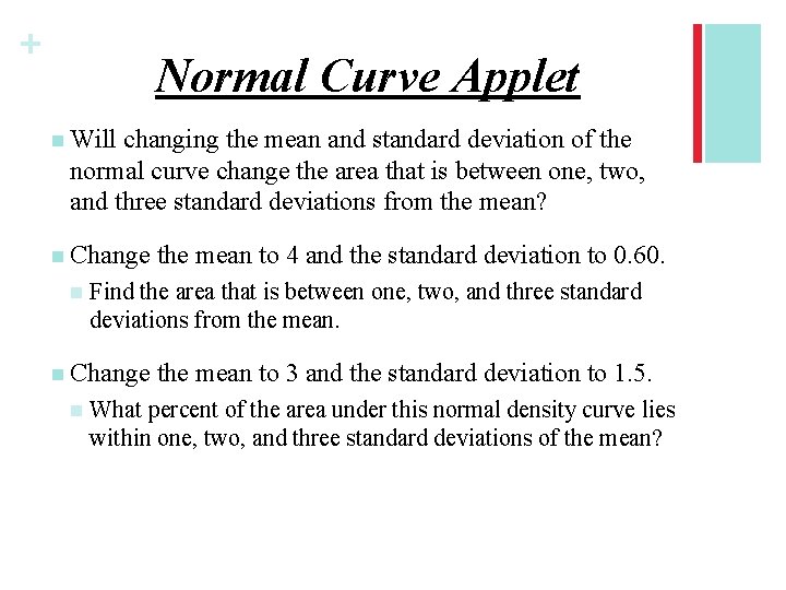 + Normal Curve Applet n Will changing the mean and standard deviation of the