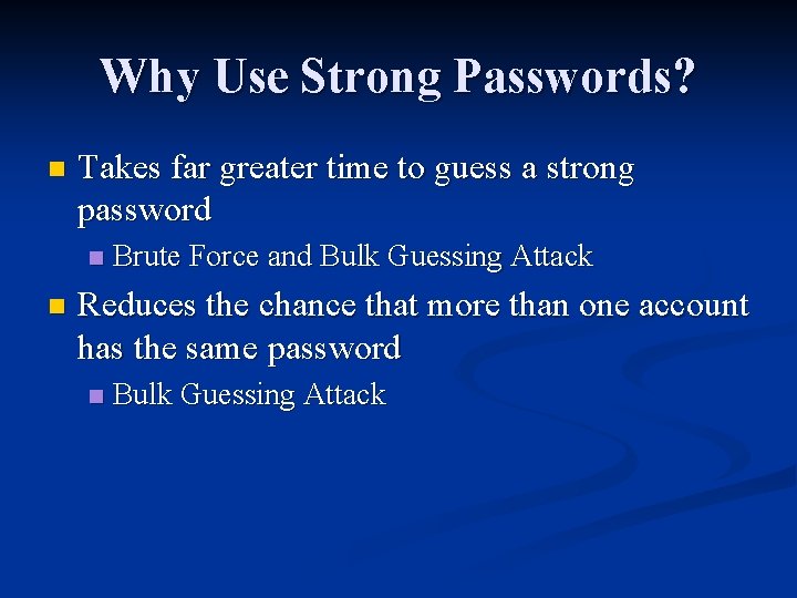 Why Use Strong Passwords? n Takes far greater time to guess a strong password