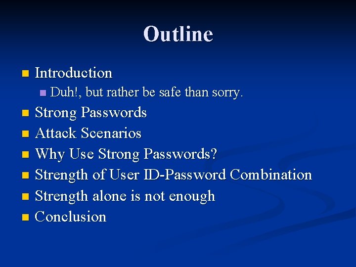 Outline n Introduction n Duh!, but rather be safe than sorry. Strong Passwords n