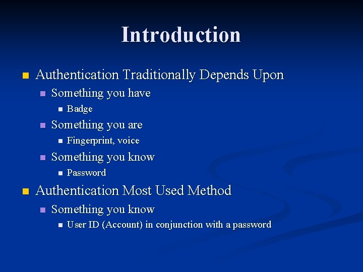 Introduction n Authentication Traditionally Depends Upon n Something you have n n Something you