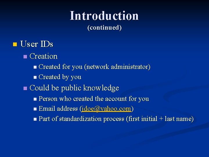 Introduction (continued) n User IDs n Creation n Created for you (network administrator) n