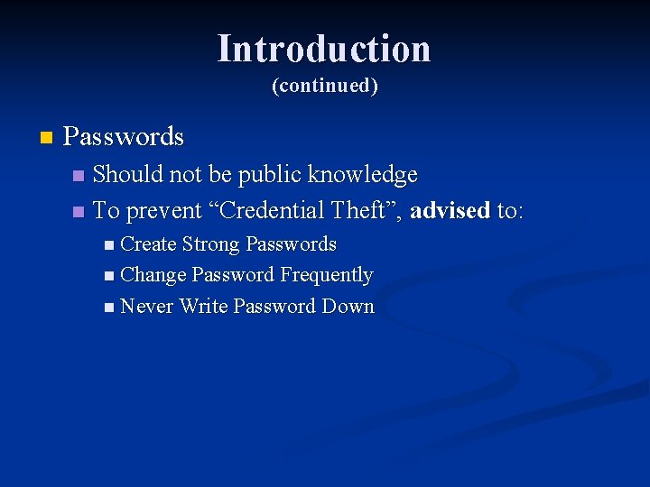 Introduction (continued) n Passwords Should not be public knowledge n To prevent “Credential Theft”,