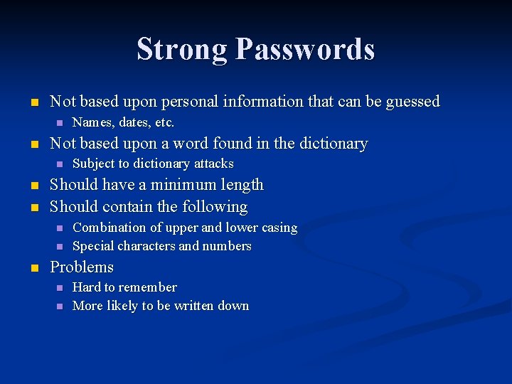 Strong Passwords n Not based upon personal information that can be guessed n n