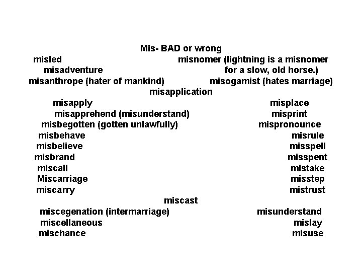 Mis- BAD or wrong misled misnomer (lightning is a misnomer misadventure for a slow,