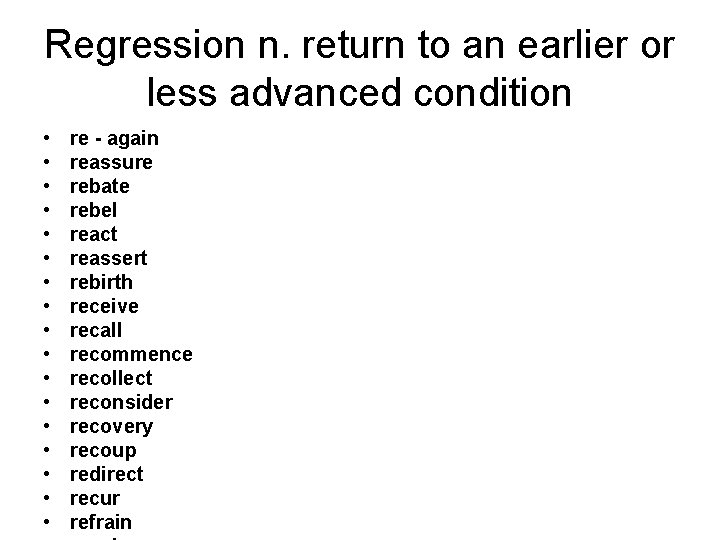 Regression n. return to an earlier or less advanced condition • • • •