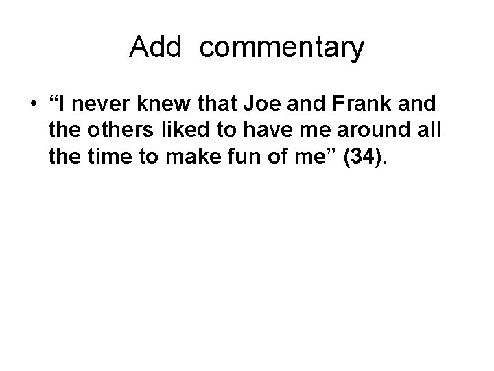 Add commentary • “I never knew that Joe and Frank and the others liked