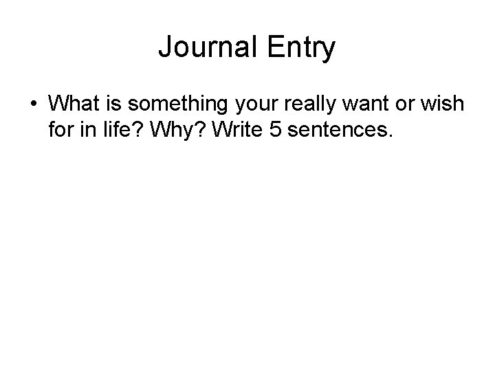 Journal Entry • What is something your really want or wish for in life?
