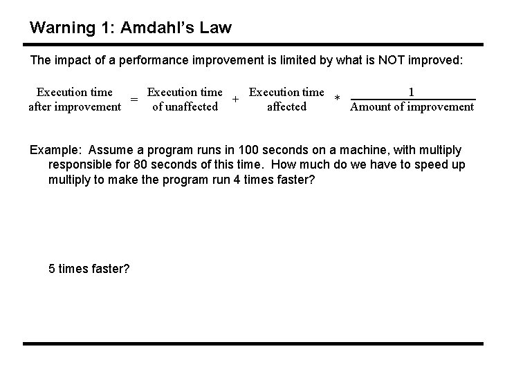 Warning 1: Amdahl’s Law The impact of a performance improvement is limited by what