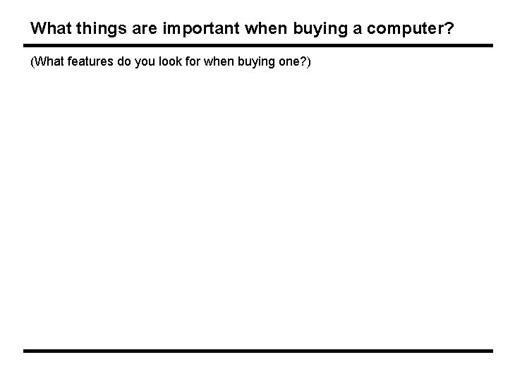 What things are important when buying a computer? (What features do you look for