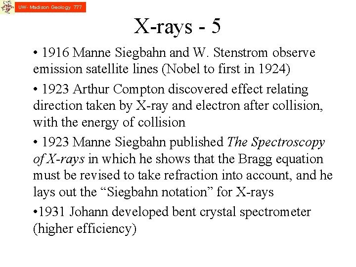 UW- Madison Geology 777 X-rays - 5 • 1916 Manne Siegbahn and W. Stenstrom