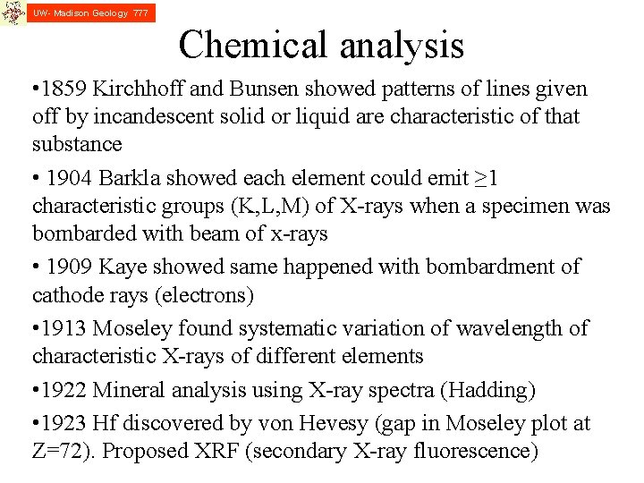 UW- Madison Geology 777 Chemical analysis • 1859 Kirchhoff and Bunsen showed patterns of