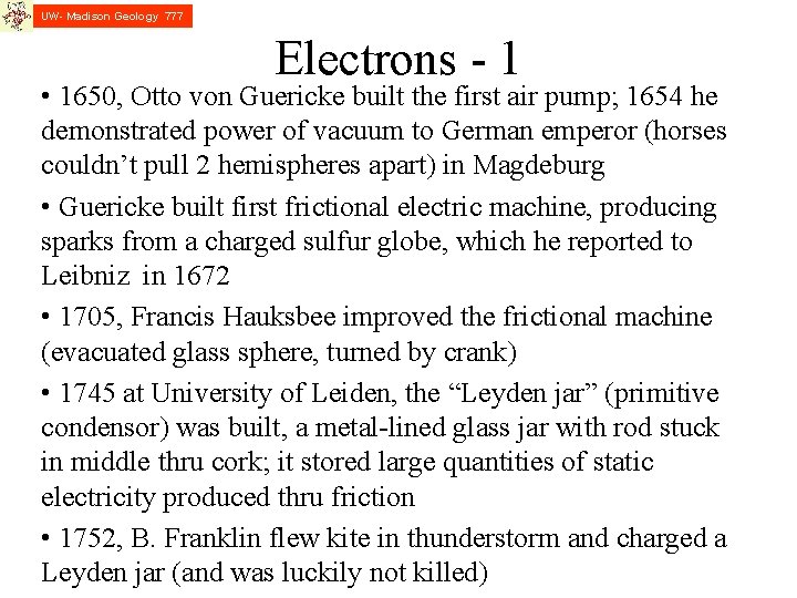 UW- Madison Geology 777 Electrons - 1 • 1650, Otto von Guericke built the