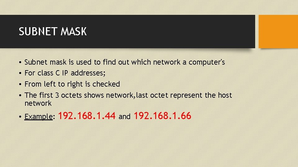 SUBNET MASK • • Subnet mask is used to find out which network a