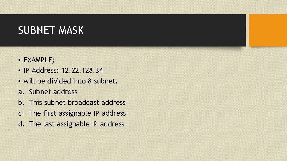 SUBNET MASK • EXAMPLE; • IP Address: 12. 22. 128. 34 • will be