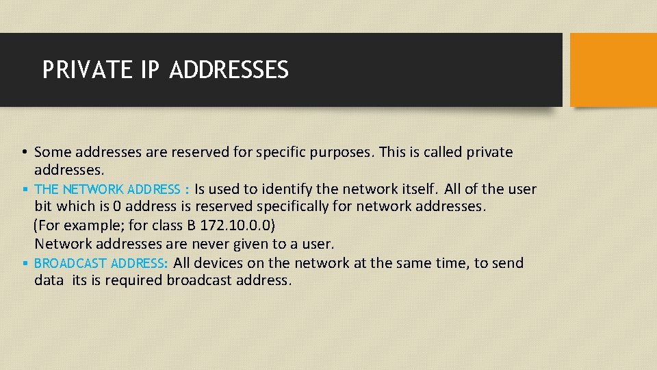 PRIVATE IP ADDRESSES • Some addresses are reserved for specific purposes. This is called