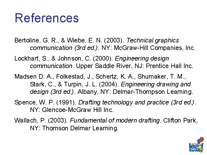 References Bertoline, G. R. , & Wiebe, E. N. (2003). Technical graphics communication (3