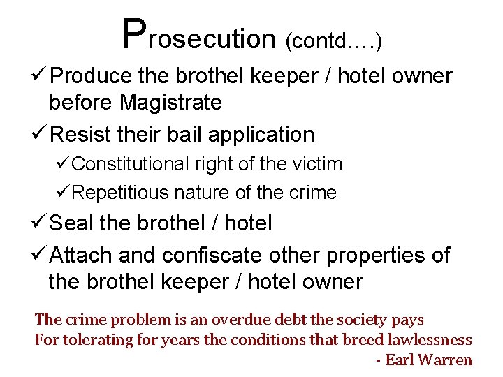 Prosecution (contd…. ) ü Produce the brothel keeper / hotel owner before Magistrate ü