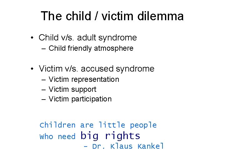 The child / victim dilemma • Child v/s. adult syndrome – Child friendly atmosphere