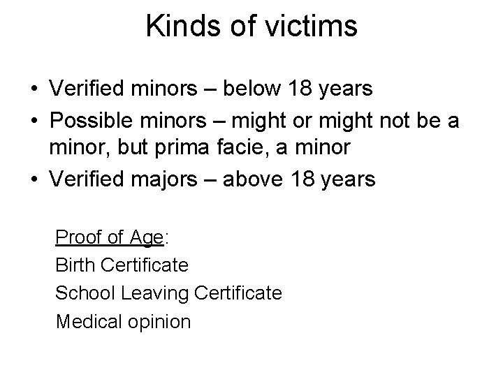Kinds of victims • Verified minors – below 18 years • Possible minors –