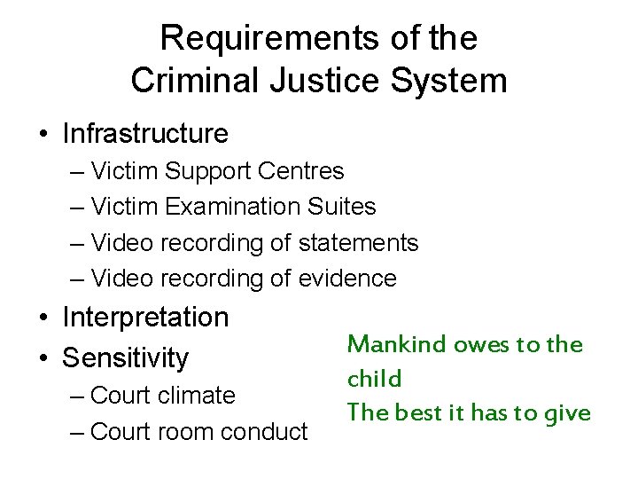 Requirements of the Criminal Justice System • Infrastructure – Victim Support Centres – Victim