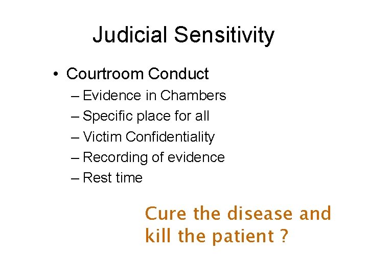 Judicial Sensitivity • Courtroom Conduct – Evidence in Chambers – Specific place for all