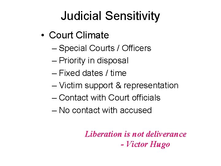 Judicial Sensitivity • Court Climate – Special Courts / Officers – Priority in disposal