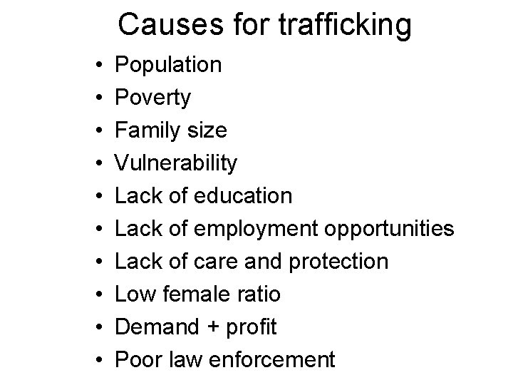 Causes for trafficking • • • Population Poverty Family size Vulnerability Lack of education