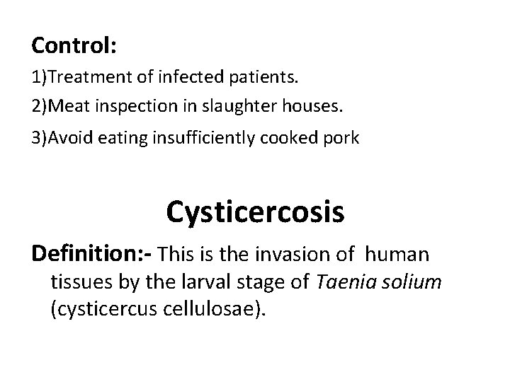 Control: 1)Treatment of infected patients. 2)Meat inspection in slaughter houses. 3)Avoid eating insufficiently cooked