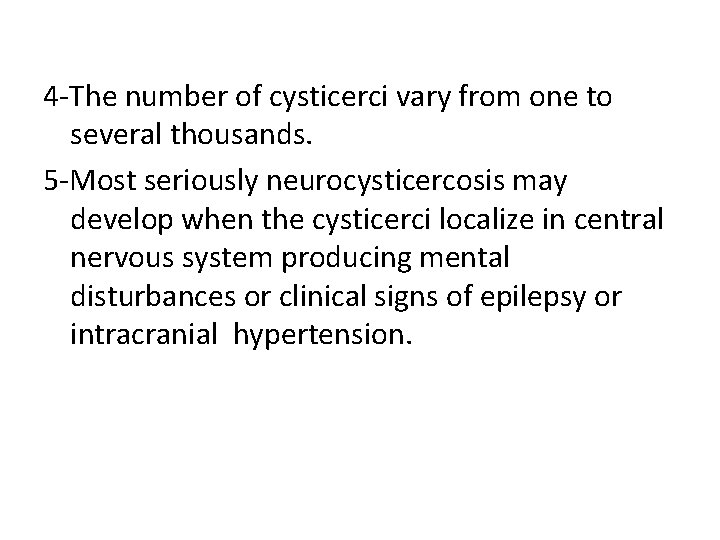 4 -The number of cysticerci vary from one to several thousands. 5 -Most seriously