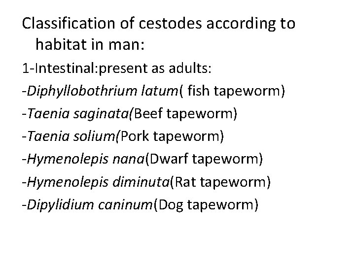 Classification of cestodes according to habitat in man: 1 -Intestinal: present as adults: -Diphyllobothrium