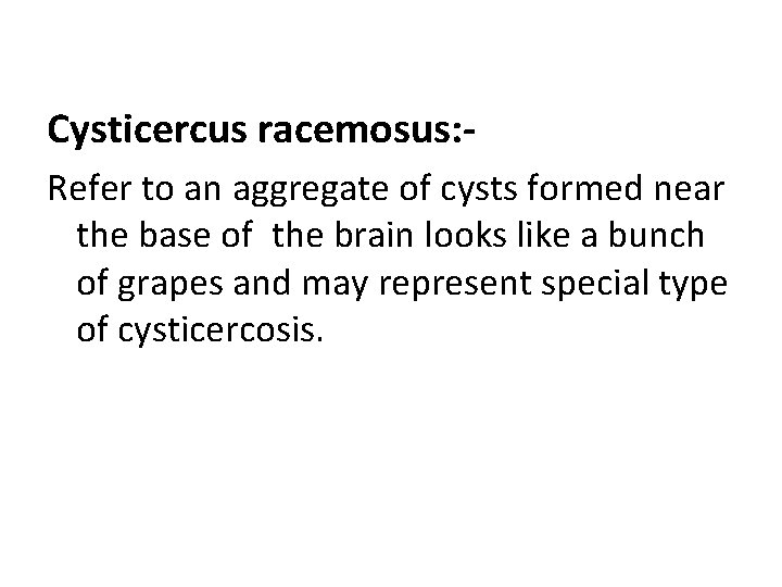 Cysticercus racemosus: Refer to an aggregate of cysts formed near the base of the