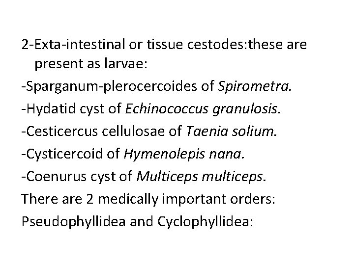 2 -Exta-intestinal or tissue cestodes: these are present as larvae: -Sparganum-plerocercoides of Spirometra. -Hydatid